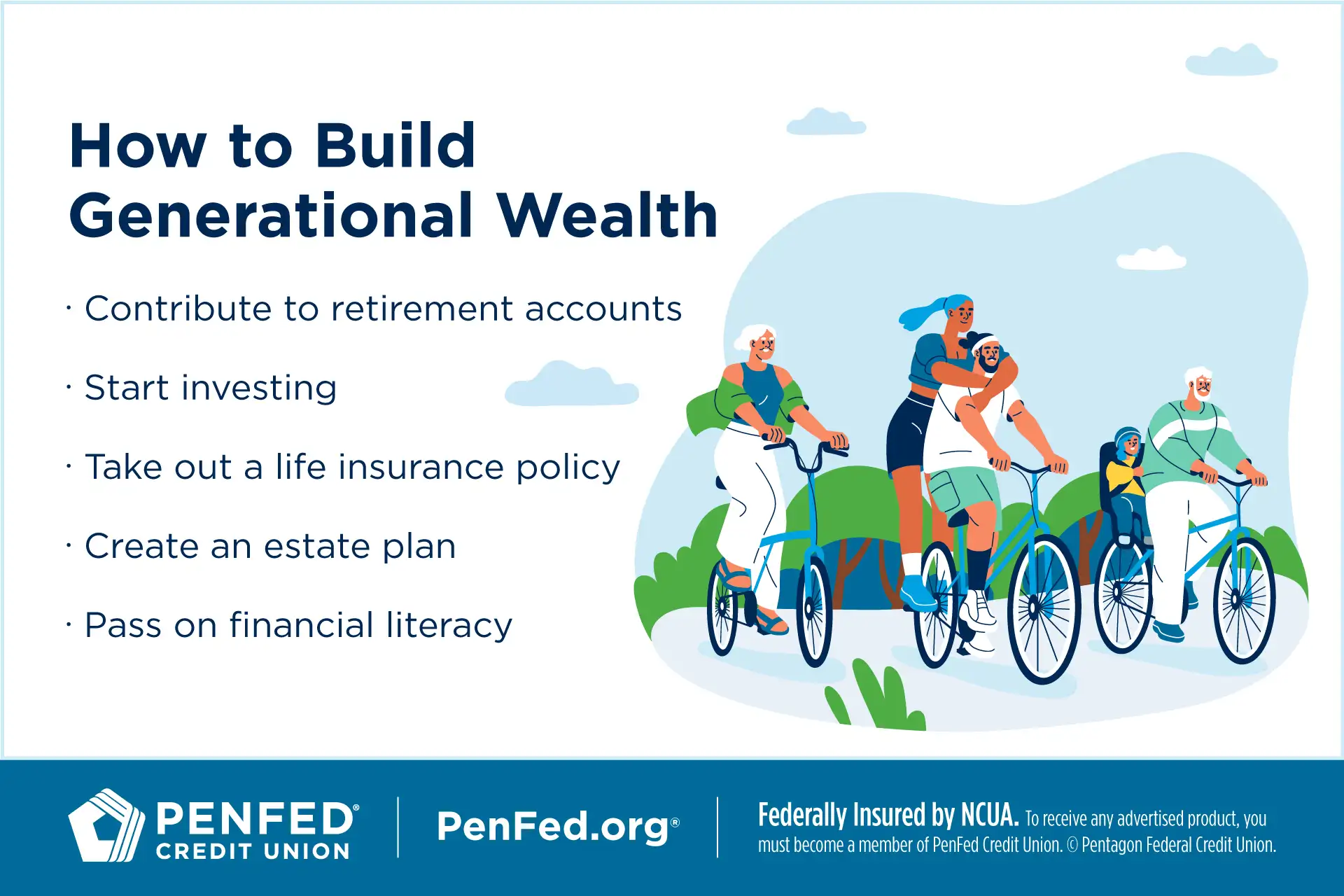 How to build generational wealth; Contribute to retirement accounts; start investing; take out a life insurance policy; create an estate plan; pass on financial literacy