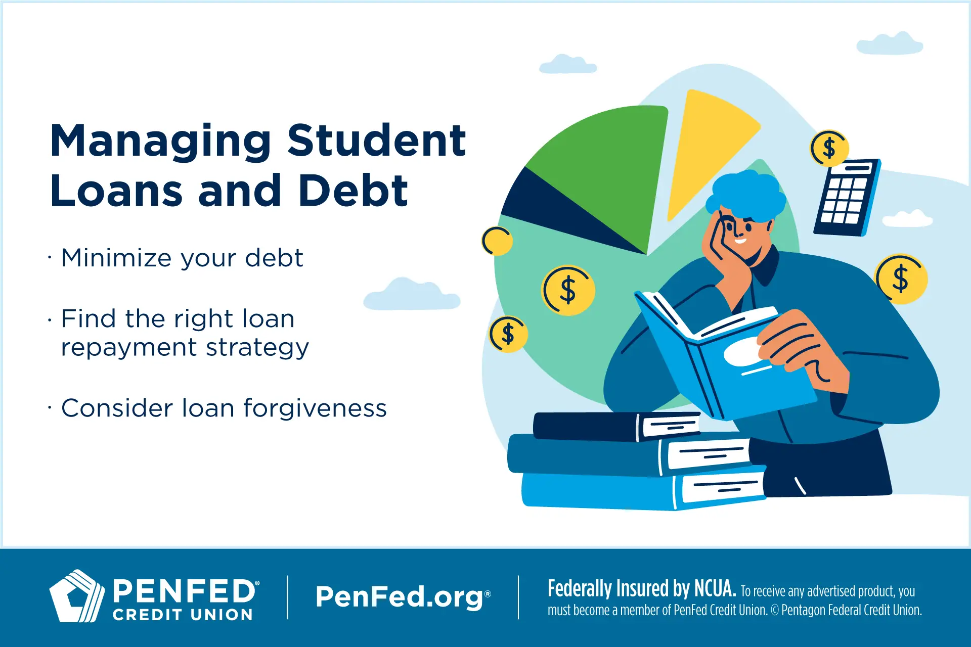 Managing Student Loans and Debt; Minimize your debt; Find the right loan repayment strategy; Consider loan forgiveness