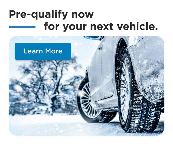 Pre-qualify now - for your next vehicle.