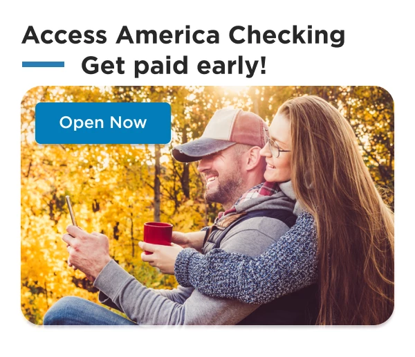 Access America Checking - Get paid early!