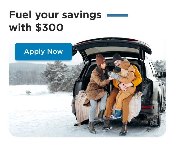 Fuel your savings with $300