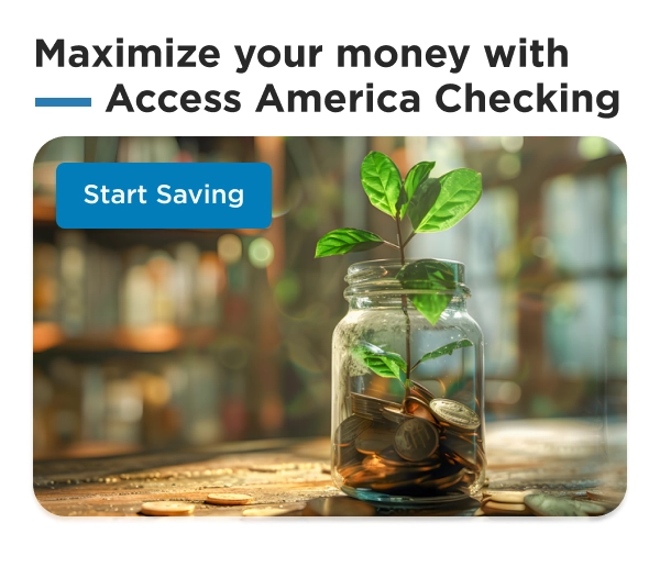 Maximize your money with Access America Checking